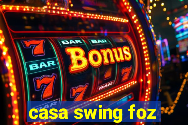 casa swing foz